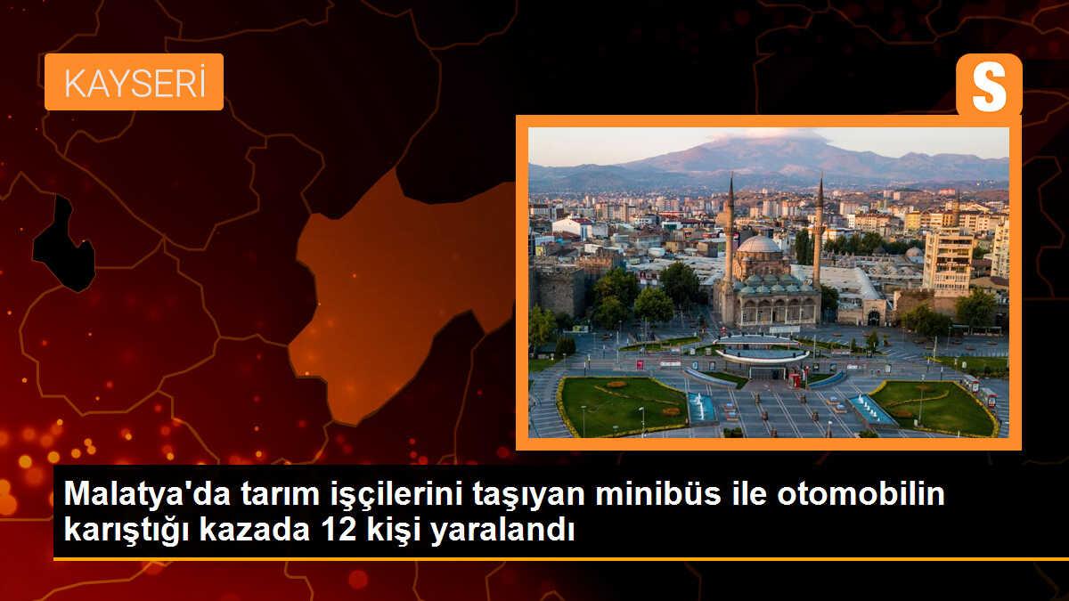 Malatya\'da tarım işçilerini taşıyan minibüs ile otomobilin karıştığı kazada 12 kişi yaralandı