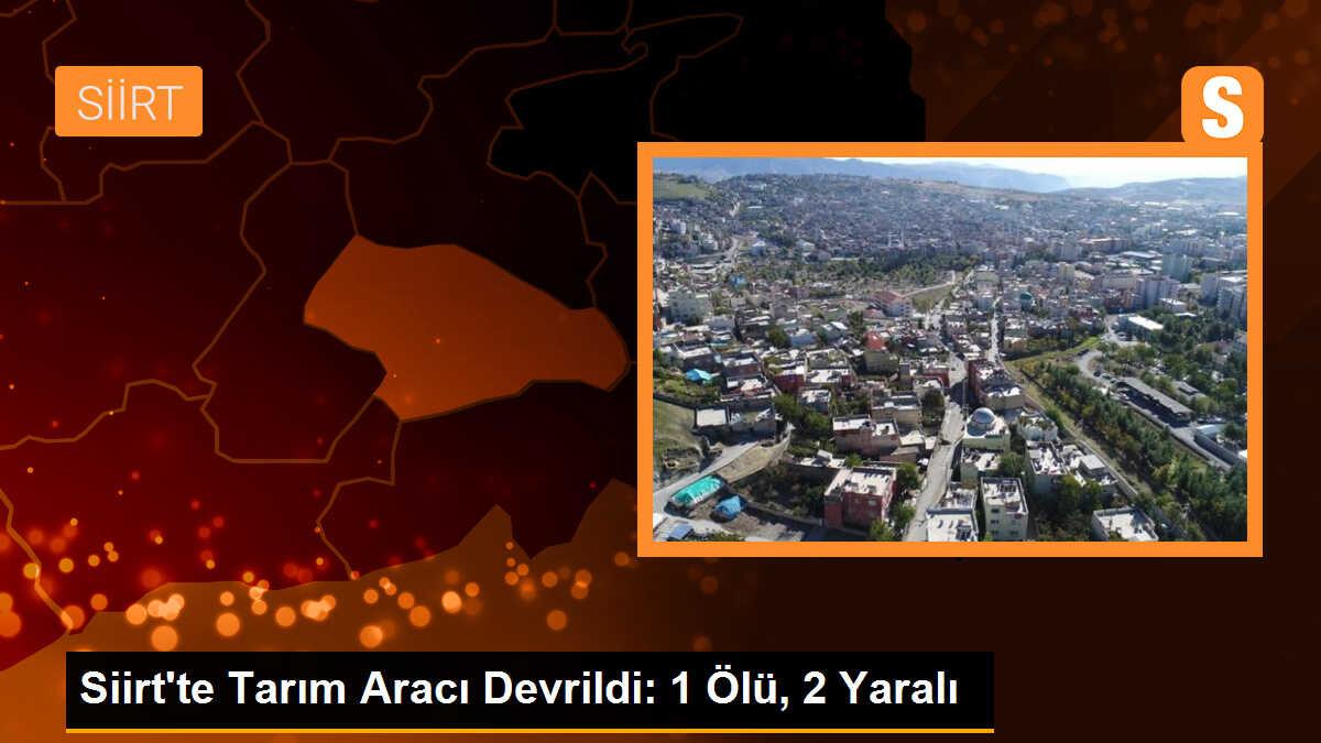 Siirt\'te Tarım Aracı Devrildi: 1 Ölü, 2 Yaralı