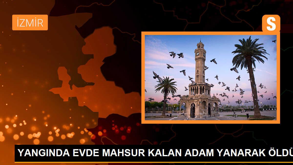 İzmir\'de Ev Yangınında Mahsur Kalan Kişi Yanarak Öldü
