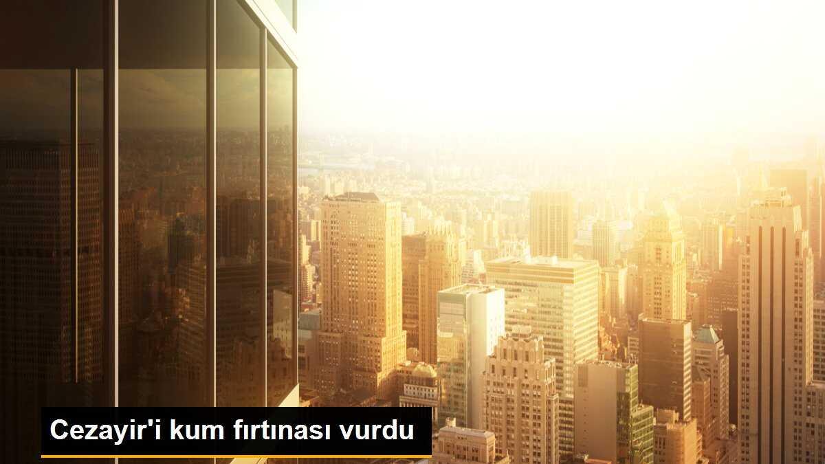 Cezayir\'i kum fırtınası vurdu