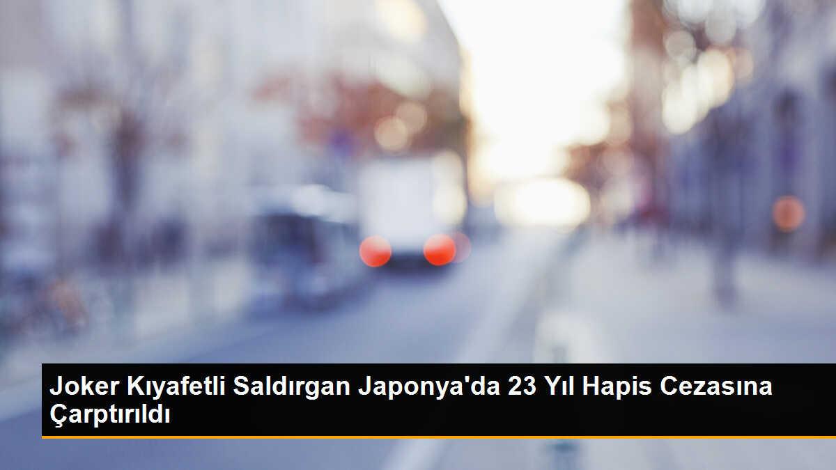 Japonya\'da Joker kıyafetli saldırgan 23 yıl hapis cezasına çarptırıldı