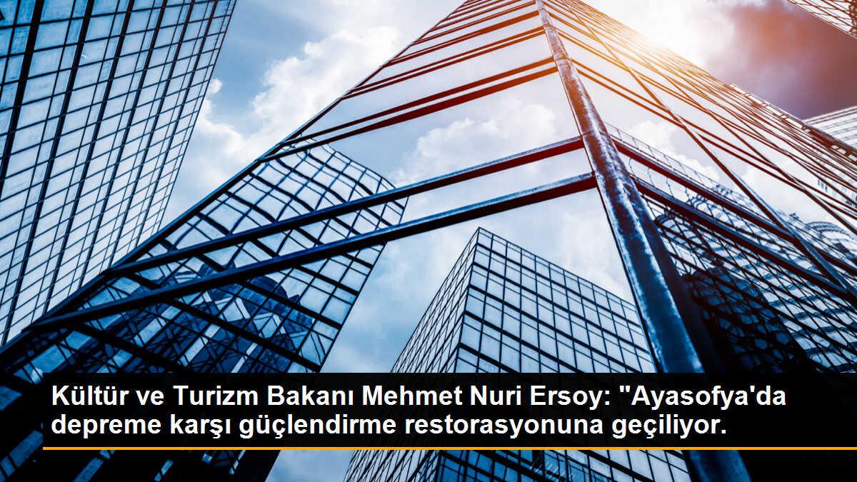 Kültür ve Turizm Bakanı Mehmet Nuri Ersoy: "Ayasofya\'da depreme karşı güçlendirme restorasyonuna geçiliyor.