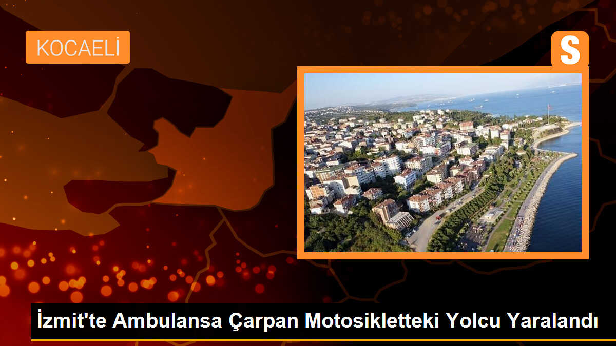 İzmit\'te ambulansa çarpan motosikletteki yolcu yaralandı