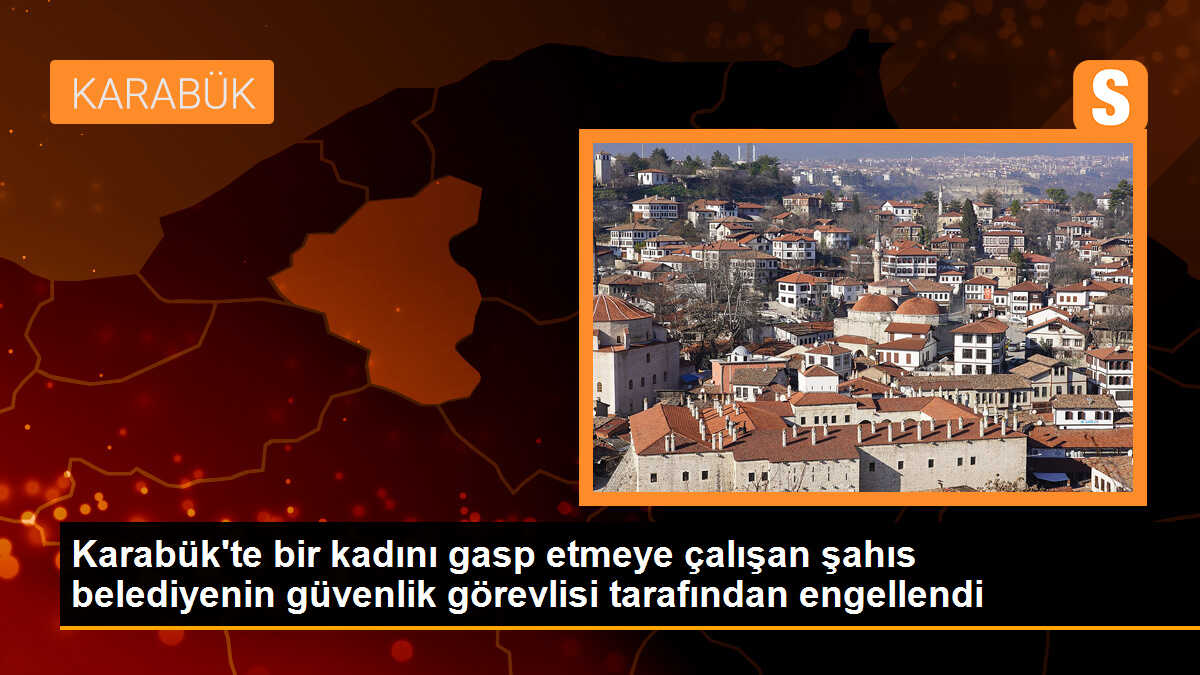 Karabük\'te bir kadını gasp etmeye çalışan şahıs belediyenin güvenlik görevlisi tarafından engellendi