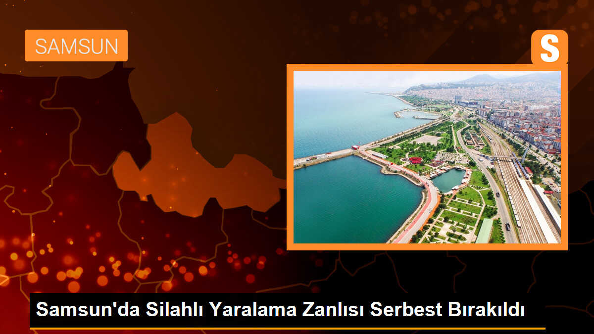 Samsun\'da Silahlı Yaralama Zanlısı Adli Kontrol Şartıyla Serbest Bırakıldı