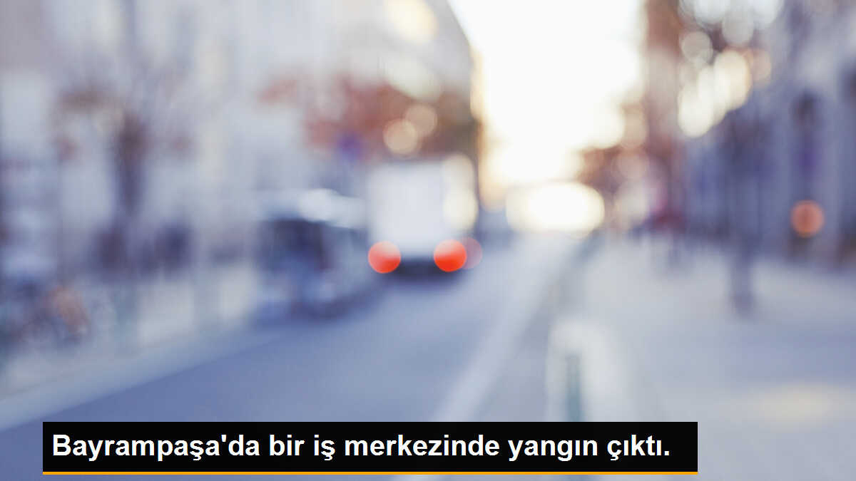 Bayrampaşa\'da bir iş merkezinde yangın çıktı.