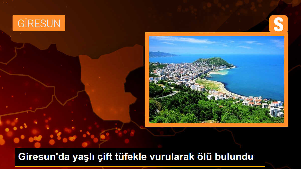 Giresun\'un Alucra ilçesinde yaşlı çift tüfekle vurulmuş halde ölü bulundu