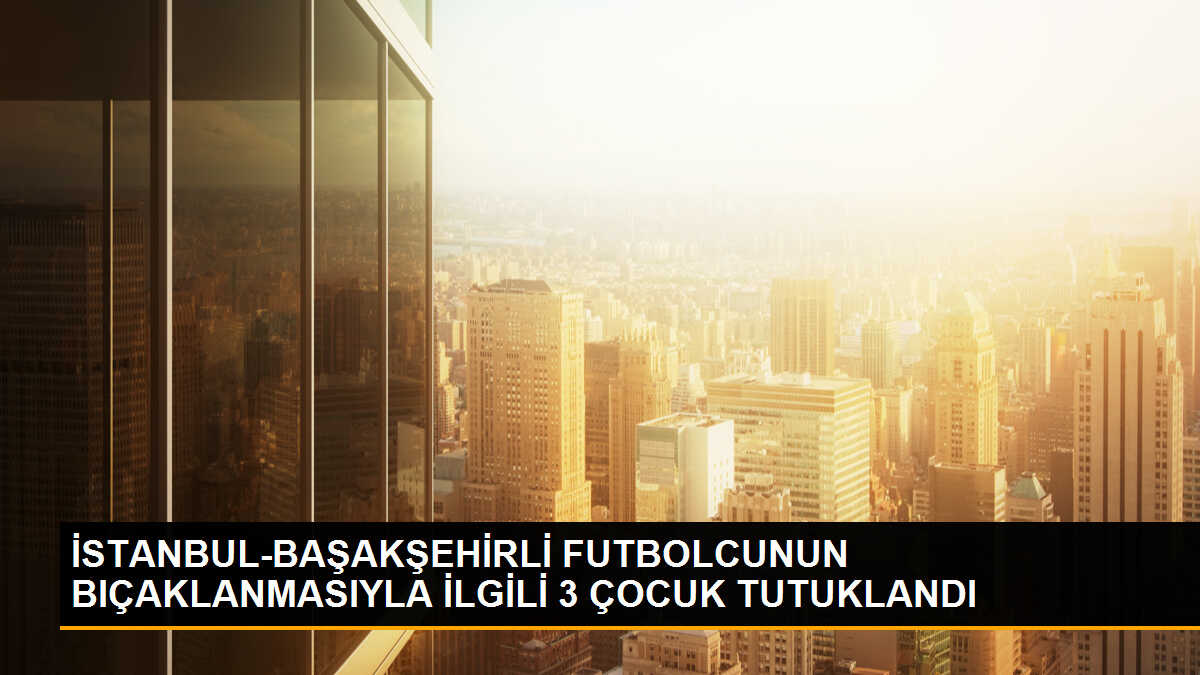 Başakşehir Futbol Kulübü alt yapısında oynayan genç futbolcu bıçaklandı, 3 çocuk tutuklandı