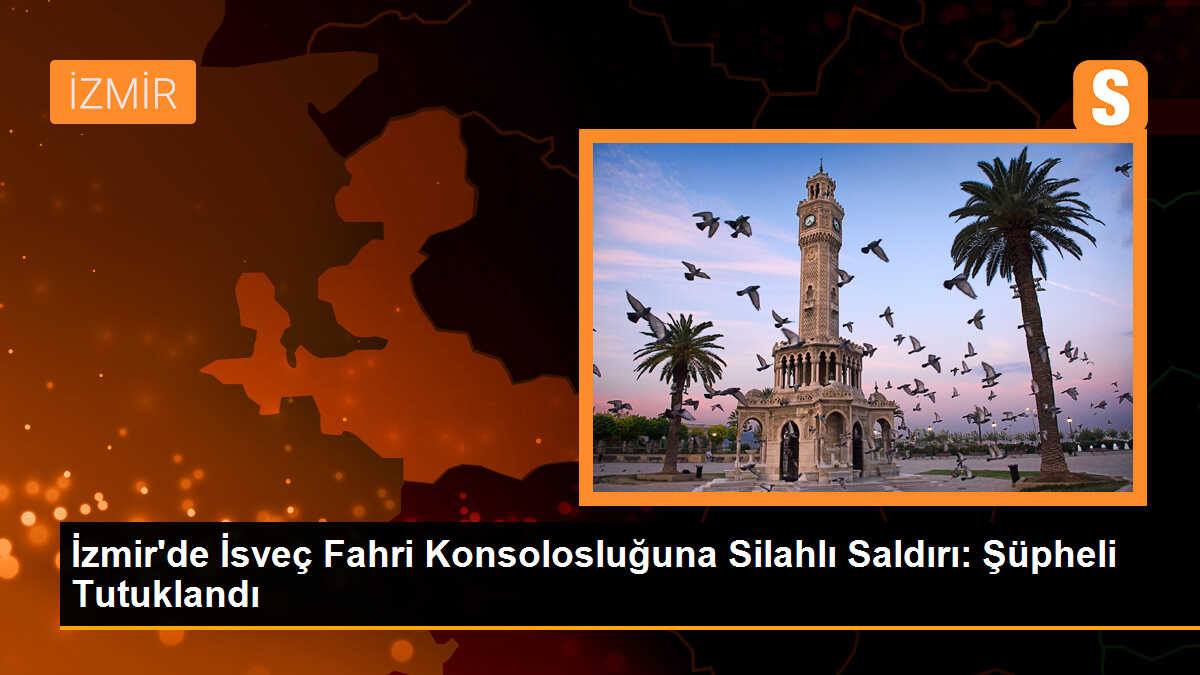 İzmir\'de İsveç Fahri Konsolosluğuna Silahlı Saldırı: Şüpheli Tutuklandı