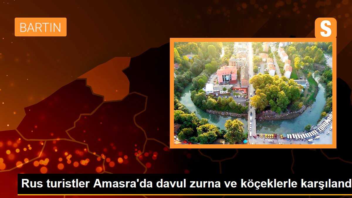 Rus turistler Amasra\'da davul zurna ve köçeklerle karşılandı