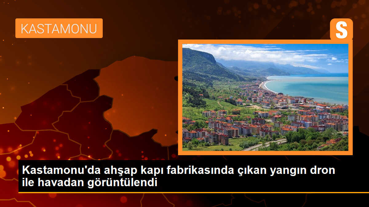 Kastamonu\'da ahşap kapı fabrikasında çıkan yangın dron ile havadan görüntülendi
