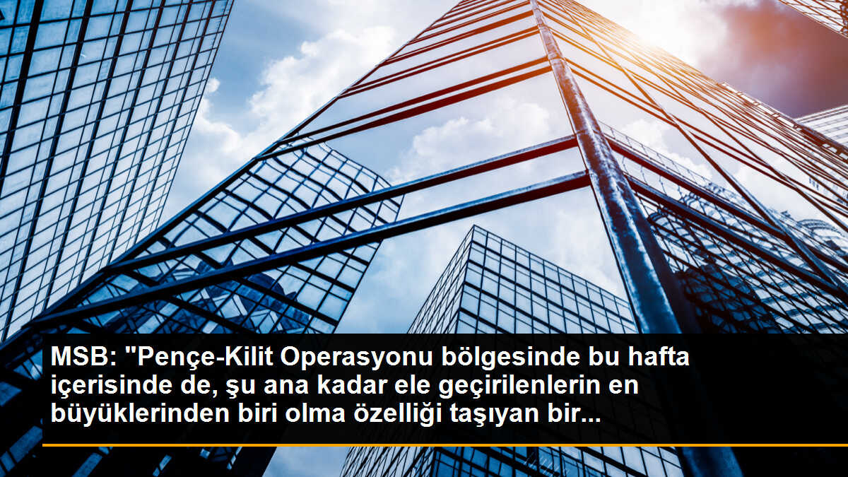 MSB: "Pençe-Kilit Operasyonu bölgesinde bu hafta içerisinde de, şu ana kadar ele geçirilenlerin en büyüklerinden biri olma özelliği taşıyan bir...