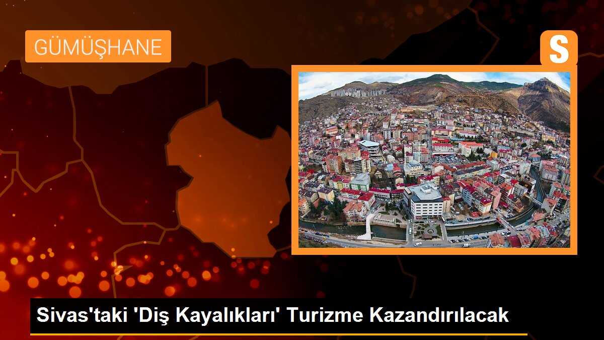 Sivas\'taki \'Diş Kayalıkları\' Turizme Kazandırılacak