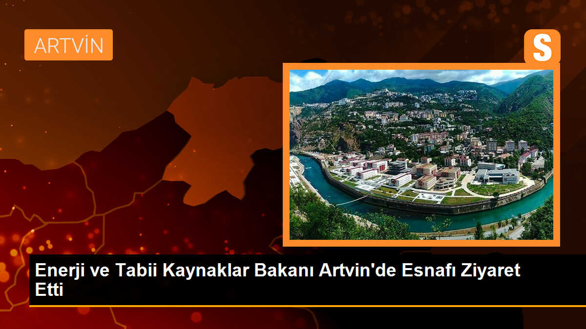 Enerji ve Tabii Kaynaklar Bakanı Alparslan Bayraktar Artvin\'de