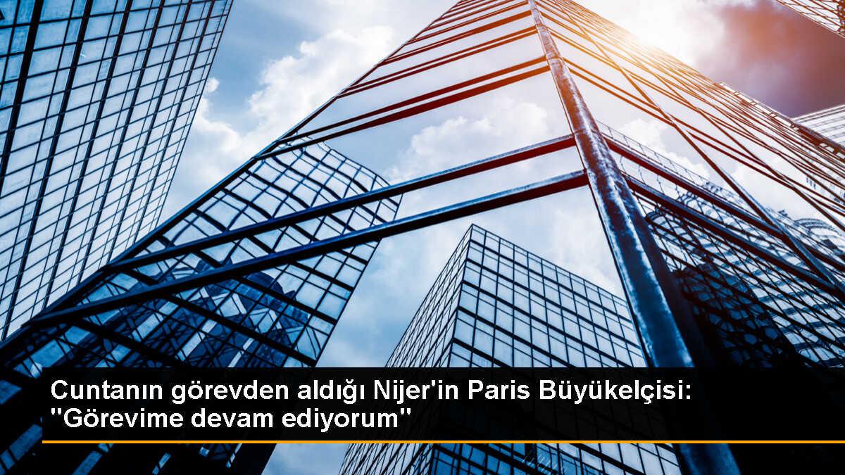 Nijer\'in Paris Büyükelçisi görevine devam edeceğini açıkladı