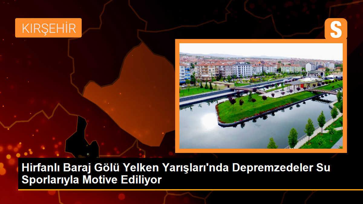 Hirfanlı Baraj Gölü Yelken Yarışları\'nda depremzedeler, su sporlarıyla motive ediliyor