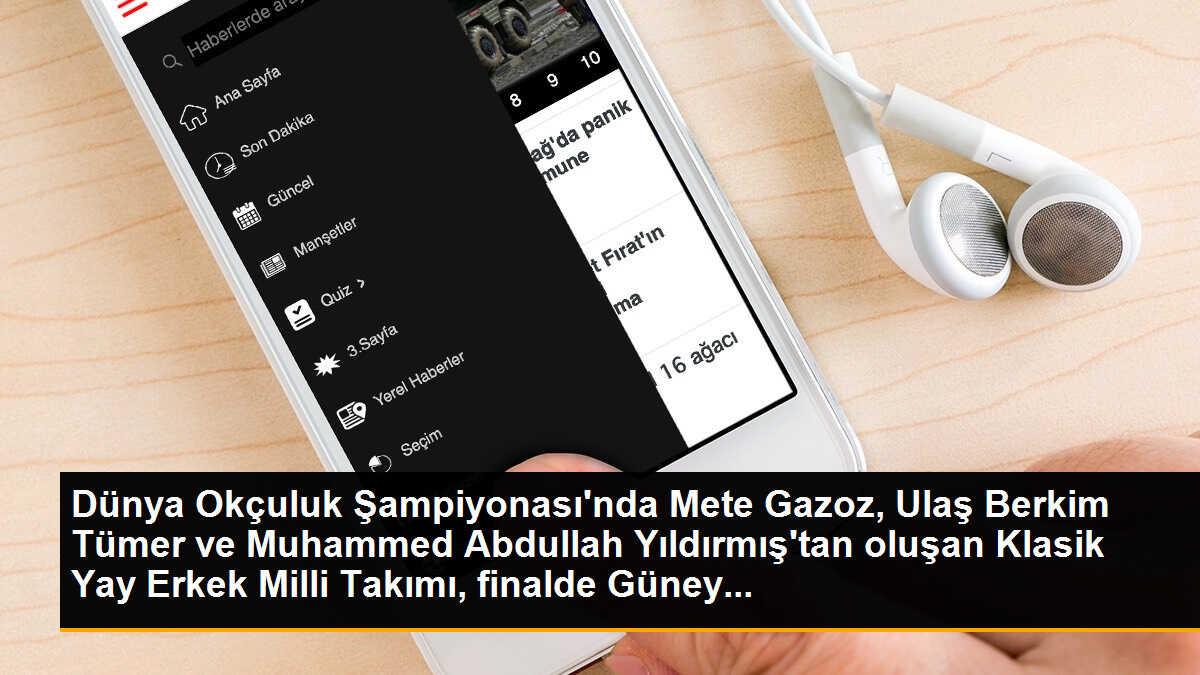 Dünya Okçuluk Şampiyonası\'nda Mete Gazoz, Ulaş Berkim Tümer ve Muhammed Abdullah Yıldırmış\'tan oluşan Klasik Yay Erkek Milli Takımı, finalde Güney...
