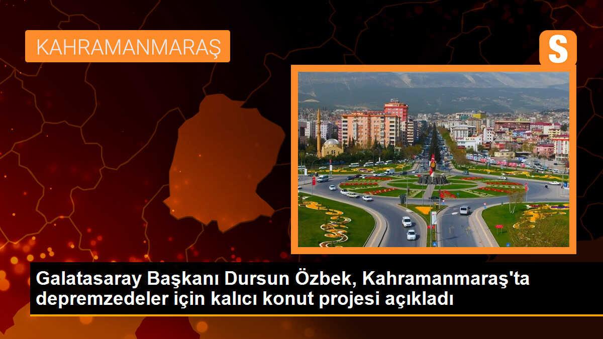 Galatasaray Başkanı Dursun Özbek, Kahramanmaraş\'ta konteyner kentini inceledi