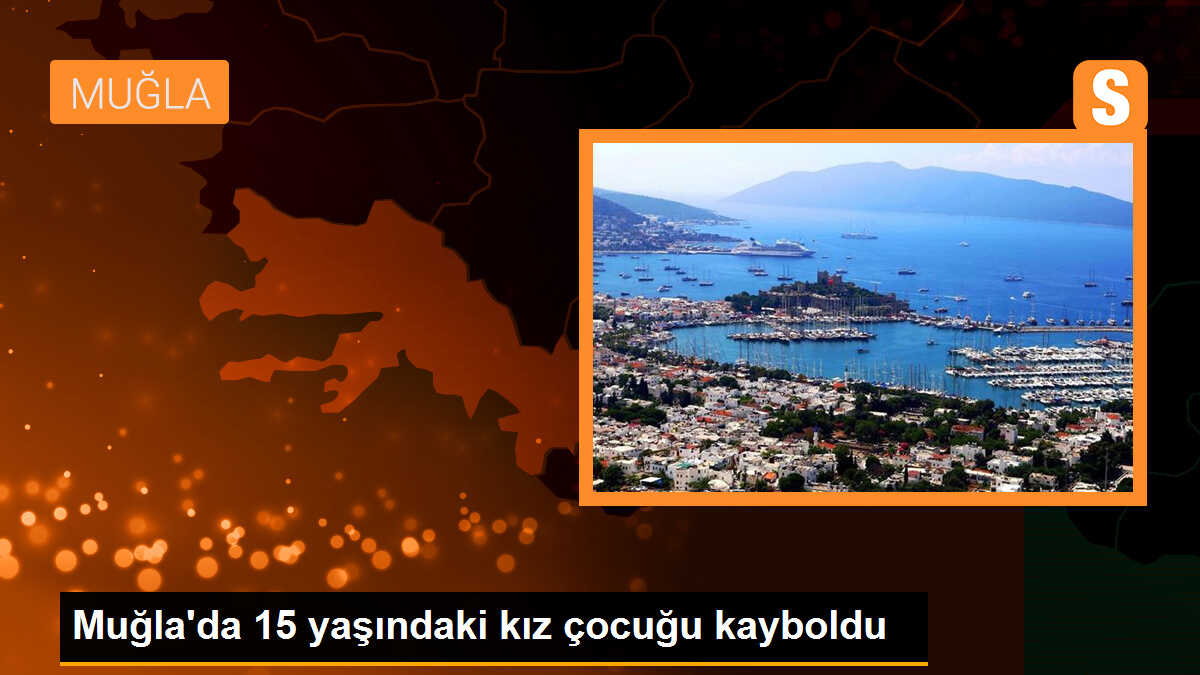 Muğla\'da 15 yaşındaki kız kayboldu, ailesi yardım istiyor