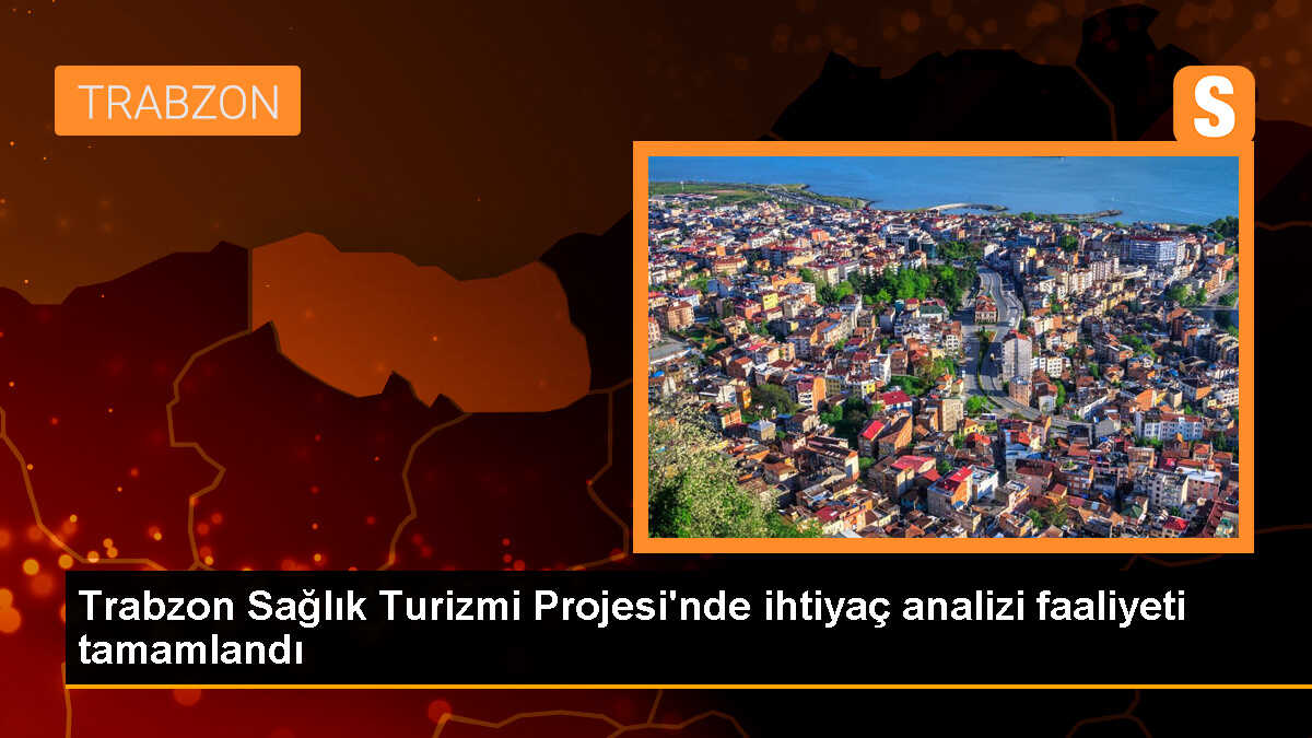 Trabzon Sağlık Turizmi Projesi İhtiyaç Analizi Tamamlandı