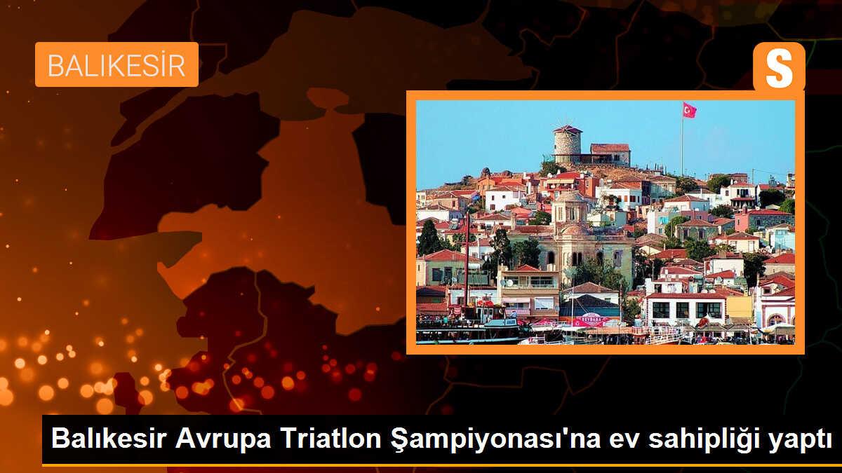 Balıkesir, Avrupa Triatlon Şampiyonası\'na ev sahipliği yaptı