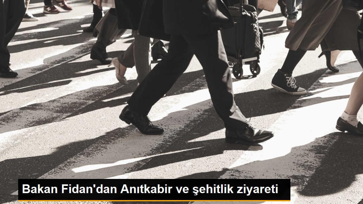 Bakan Fidan\'dan Anıtkabir ve şehitlik ziyareti