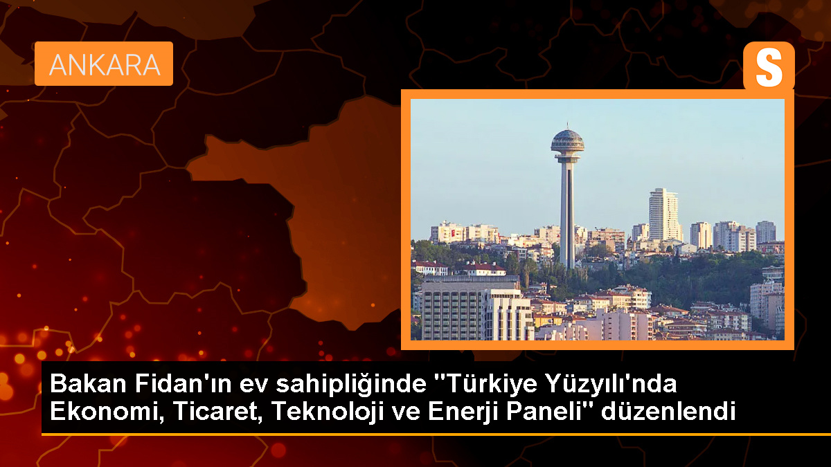 Dışişleri Bakanı Hakan Fidan\'ın ev sahipliğinde Türkiye Yüzyılı\'nda Ekonomi, Ticaret, Teknoloji ve Enerji Paneli düzenlendi