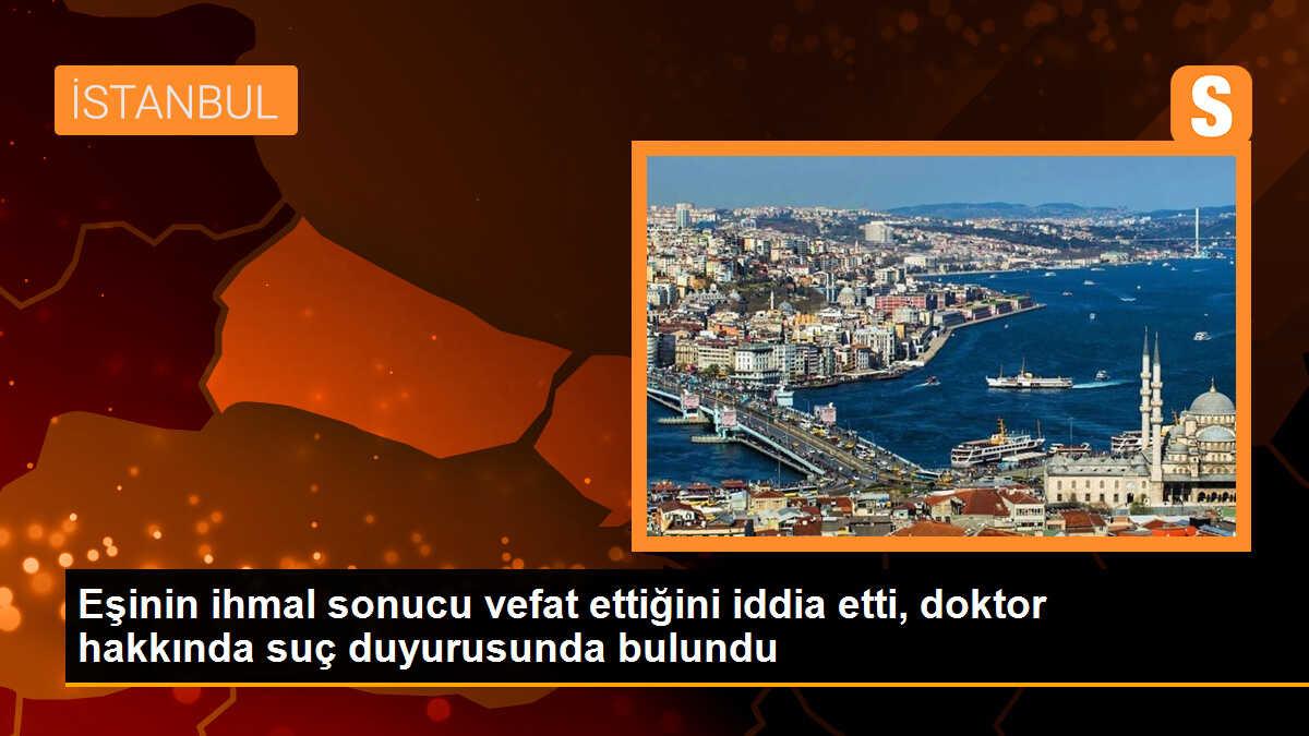 Eşinin ihmal sonucu vefat ettiğini iddia etti, doktor hakkında suç duyurusunda bulundu
