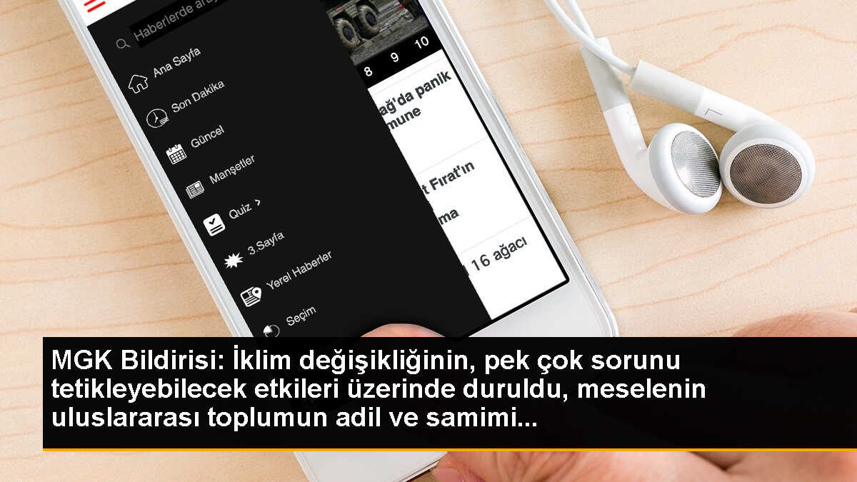 MGK Bildirisi: İklim değişikliğinin, pek çok sorunu tetikleyebilecek etkileri üzerinde duruldu, meselenin uluslararası toplumun adil ve samimi...