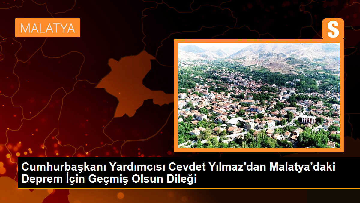 Cumhurbaşkanı Yardımcısı Cevdet Yılmaz\'dan Malatya\'daki Deprem İçin Geçmiş Olsun Dileği
