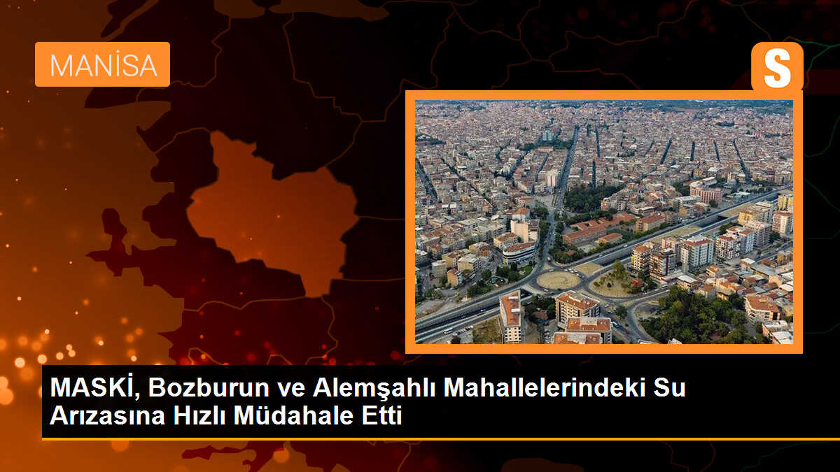 MASKİ, Bozburun ve Alemşahlı Mahallelerindeki Su Arızasına Hızlı Müdahale Etti