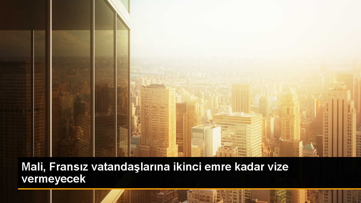 Mali, Fransız vatandaşlarına ikinci emre kadar vize vermeyi durdurdu
