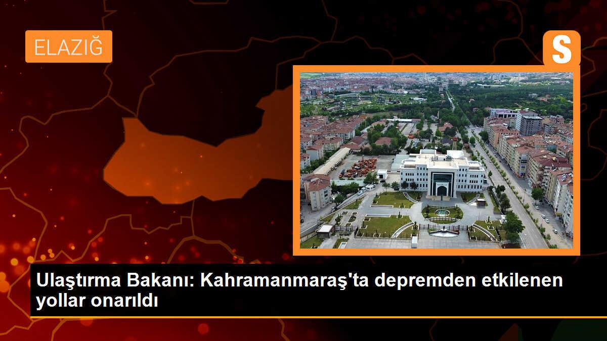 Ulaştırma ve Altyapı Bakanı: Kahramanmaraş\'ta deprem sonrası yol kesimleri onarıldı
