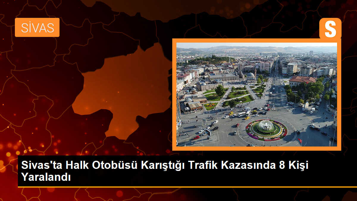 Sivas\'ta Halk Otobüsü Kaza Yaptı: 8 Yaralı