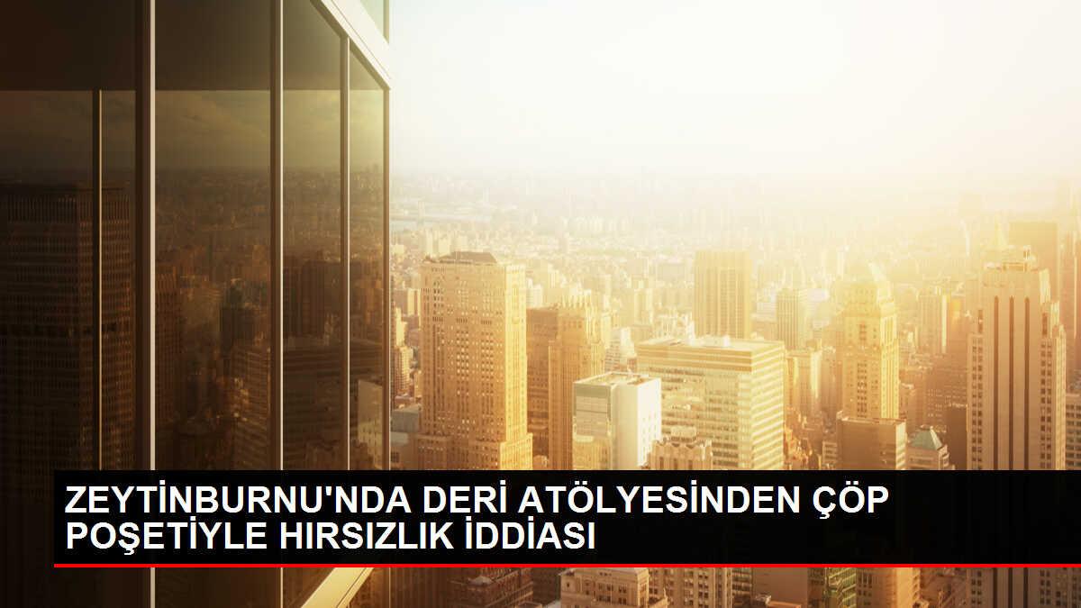 Zeytinburnu'nda deri atölyesinden çöp poşetiyle hırsızlık iddiası