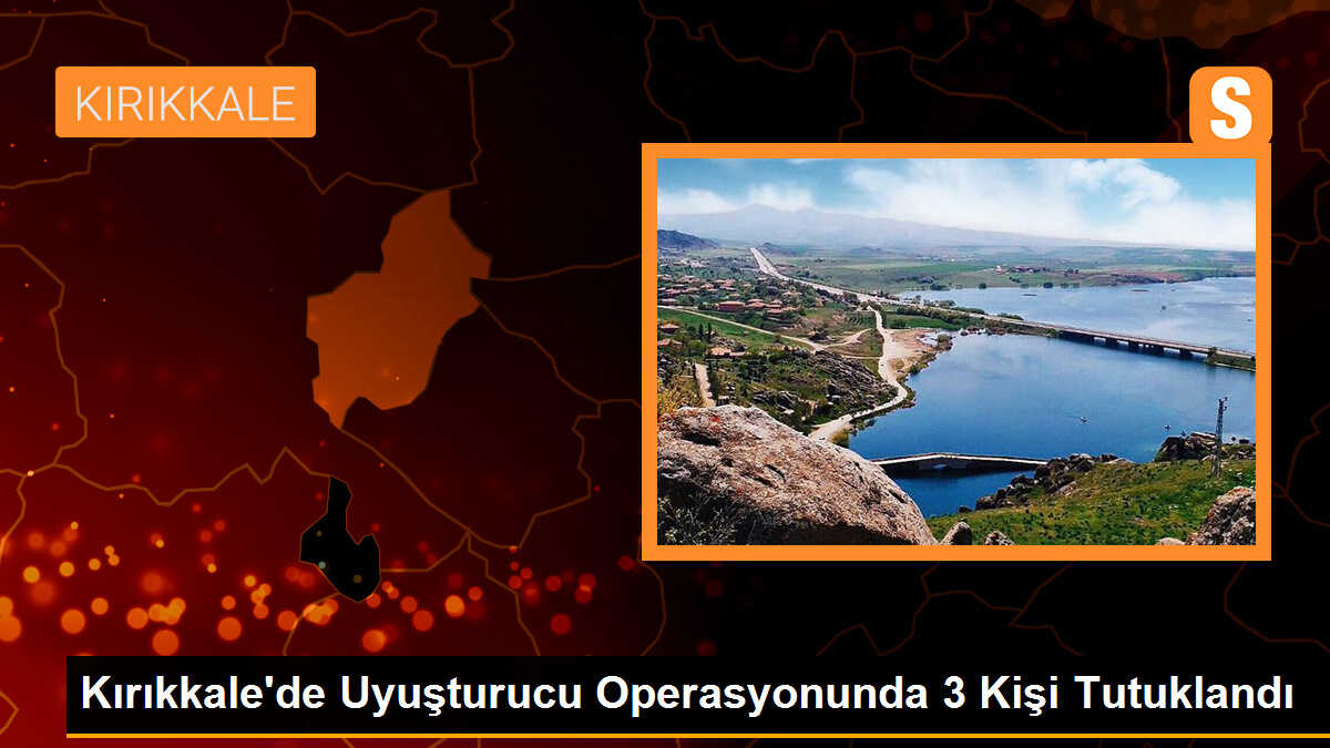 Kırıkkale\'de Uyuşturucu Operasyonunda 3 Kişi Tutuklandı