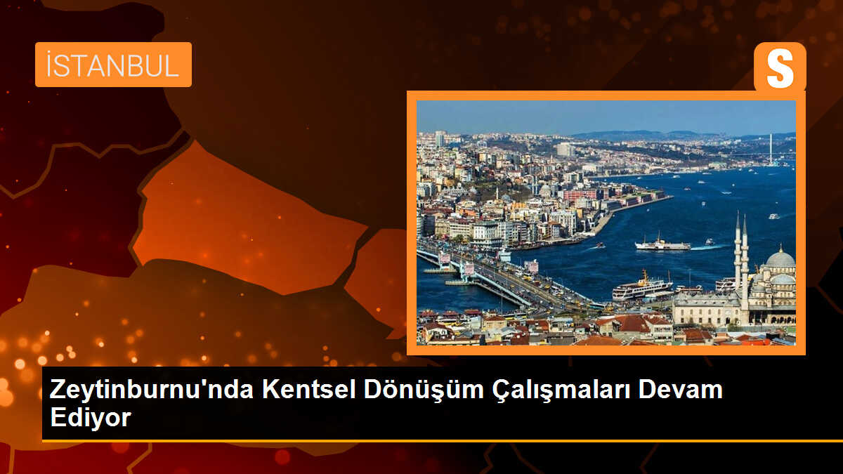 Zeytinburnu\'nda Kentsel Dönüşüm Çalışmaları Devam Ediyor