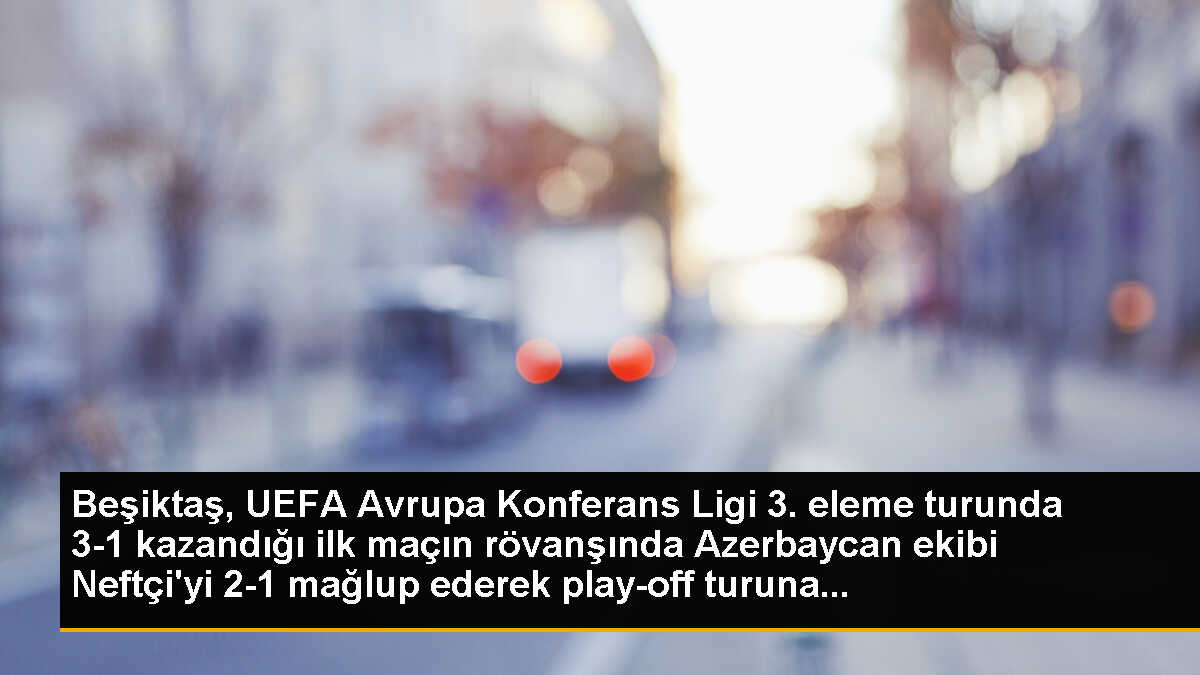 Beşiktaş, UEFA Avrupa Konferans Ligi 3. eleme turunda 3-1 kazandığı ilk maçın rövanşında Azerbaycan ekibi Neftçi\'yi 2-1 mağlup ederek play-off turuna...