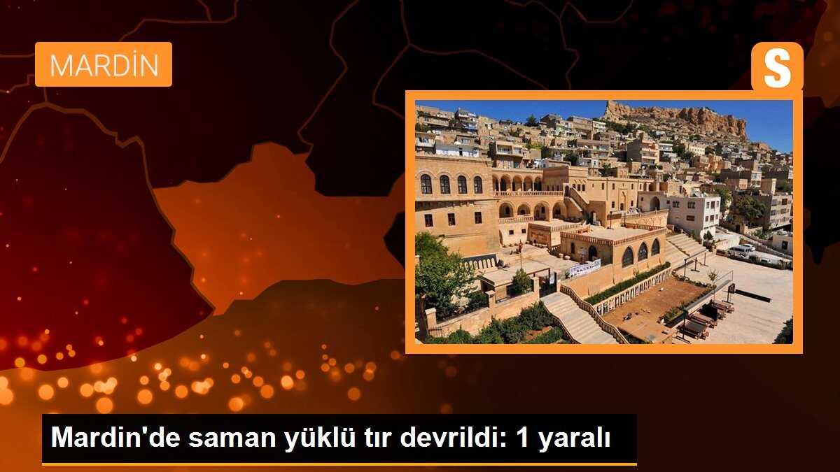 Mardin\'de saman yüklü tır devrildi: 1 yaralı