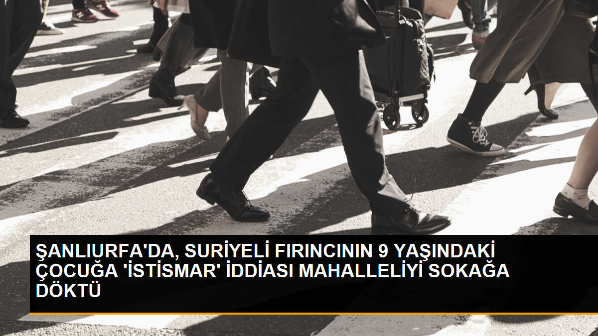 Şanlıurfa\'da Suriyeli fırıncı çocuğa istismarda bulundu, tutuklandı