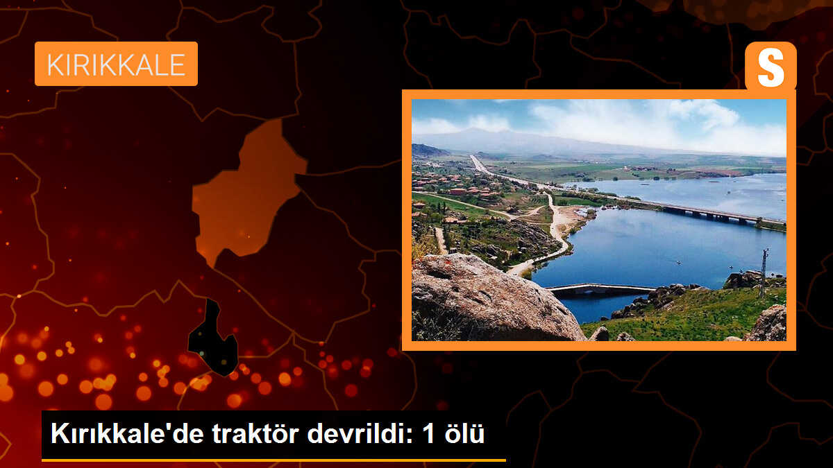 Kırıkkale\'de traktör devrildi: 1 ölü