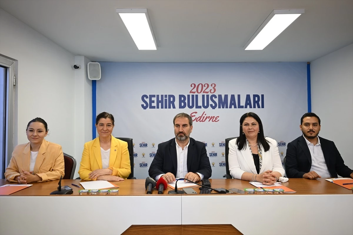 AK Parti Genel Başkan Yardımcısı Şen, Edirne\'de "2023 Şehir Buluşmaları"na katıldı Açıklaması