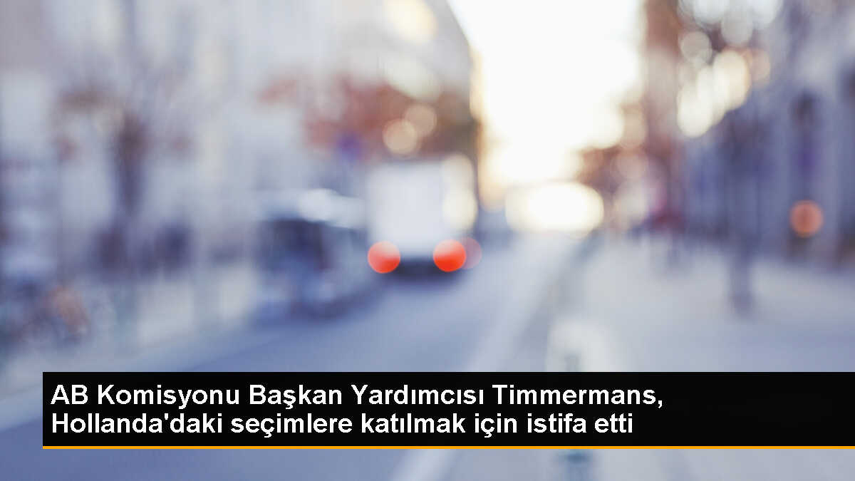 AB Komisyonu Kıdemli Başkan Yardımcısı Frans Timmermans, Hollanda\'da başbakan adayı olduğu için görevinden istifa etti