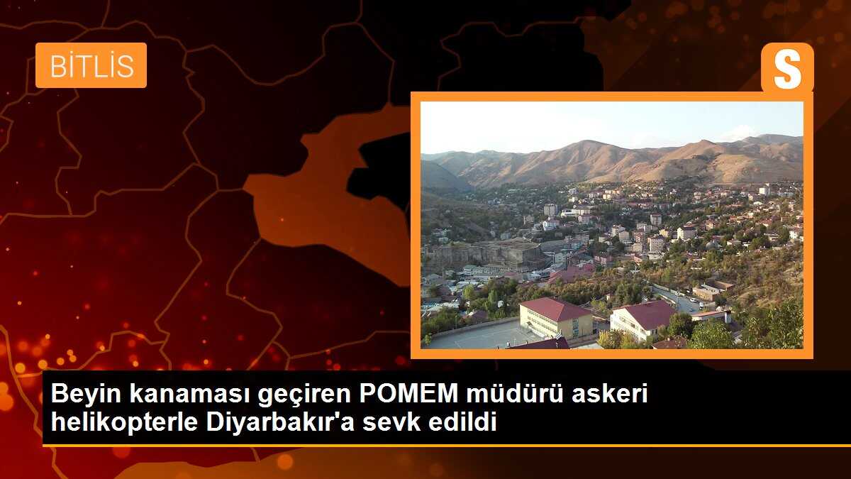 Beyin kanaması geçiren POMEM müdürü askeri helikopterle Diyarbakır\'a sevk edildi