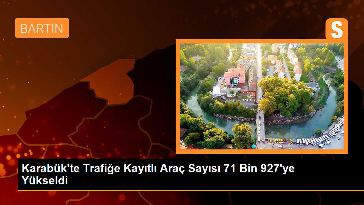 Karabük\'te Trafiğe Kayıtlı Araç Sayısı 71 Bin 927\'ye Yükseldi