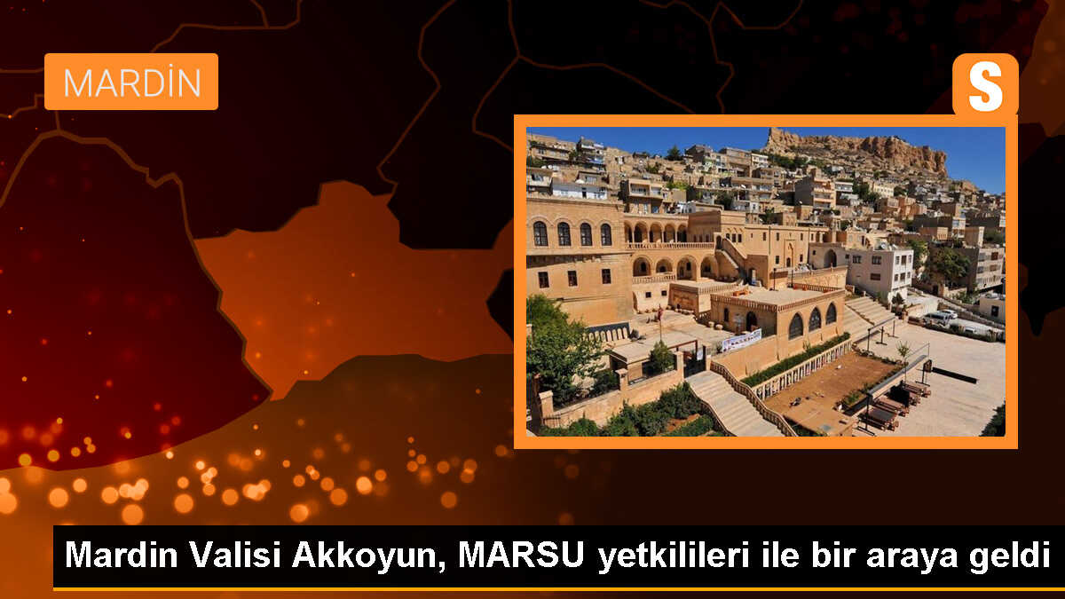 Mardin Valisi ve Büyükşehir Belediye Başkan Vekili Tuncay Akkoyun, MARSU yetkilileriyle toplantı gerçekleştirdi