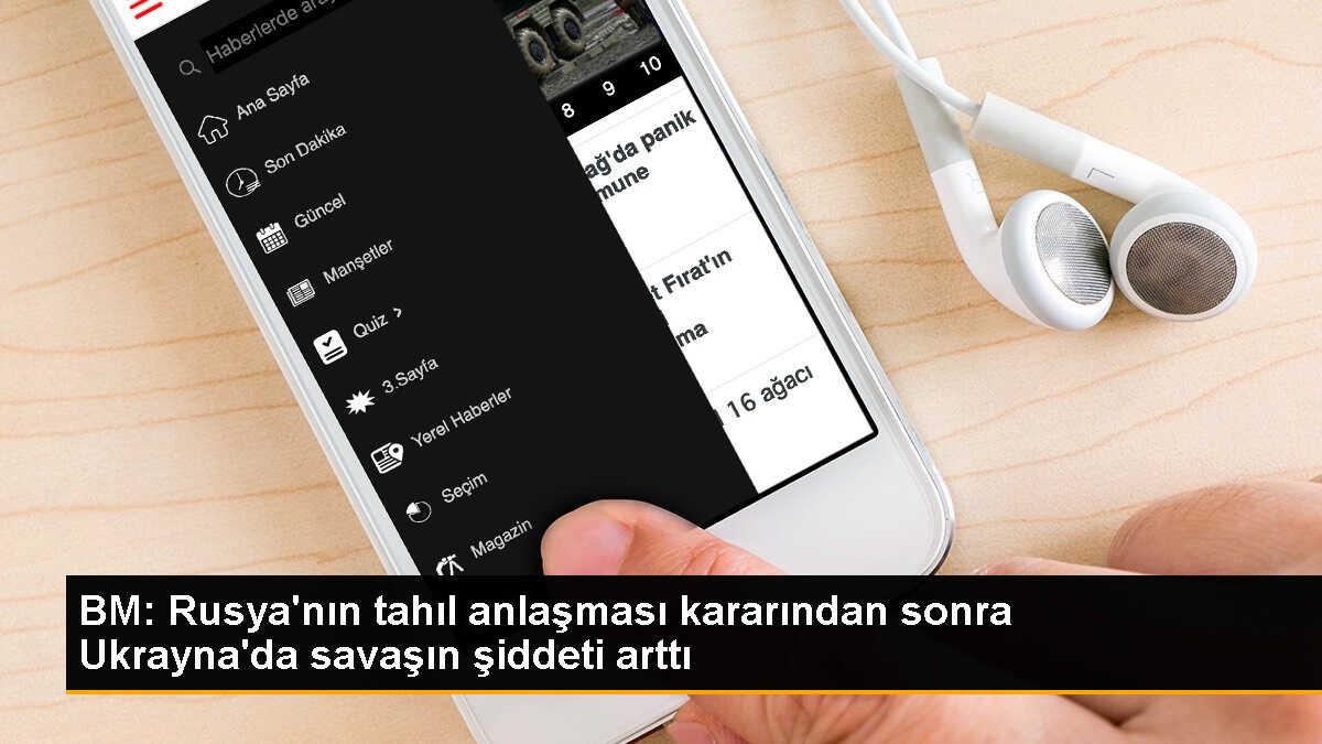 BM, Rusya\'nın Karadeniz Tahıl Koridoru Anlaşması\'ndan çekilmesiyle Ukrayna\'da şiddetin arttığını uyarıyor