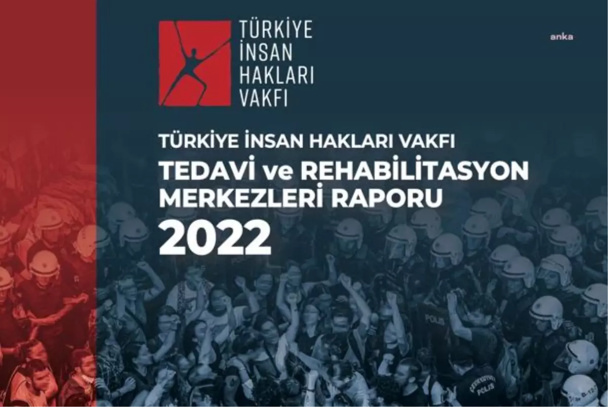 Tihv 2022 Yılı Tedavi Merkezleri Raporu Yayınlandı: "İşkence ve Diğer Kötü Muamele Başvuruları Önceki Yıla Göre Yüzde 22 Arttı"