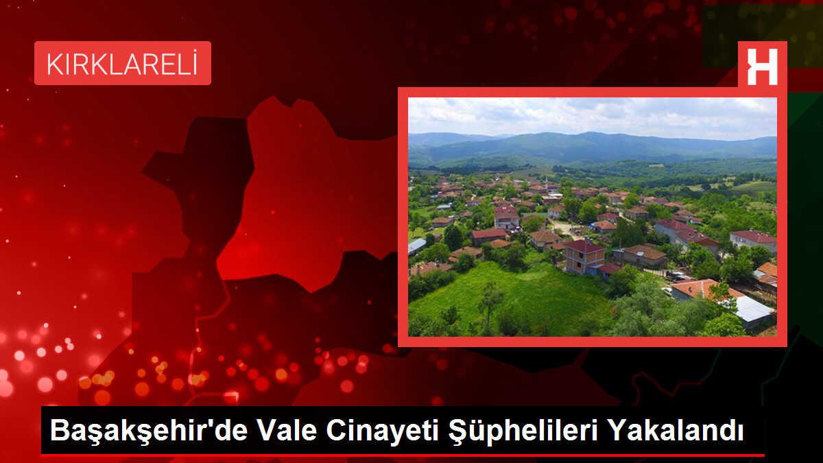Başakşehir'de Vale Cinayeti Şüphelileri Yakalandı