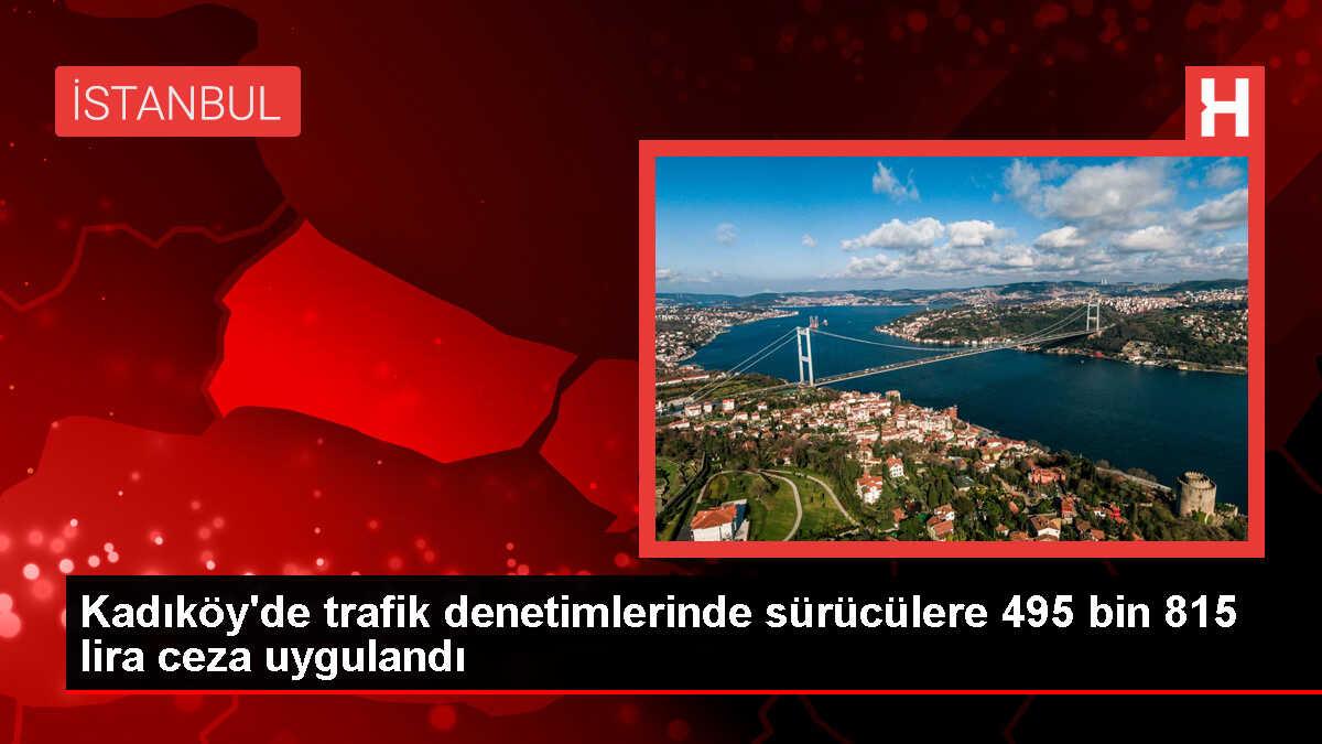 Kadıköy'de trafik denetimlerinde sürücülere 495 bin 815 lira para cezası kesildi